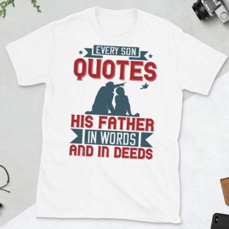 Every Son Quotes his Father T-Shirt - Cart Weez